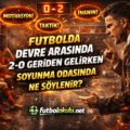 Futbolda Devre Arasında 2-0 Geriden Gelirken Soyunma Odasında Ne Söylenir?