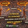 Futbolda Gol Sevincinde Saha Dışına Çıkan Oyuncu Nereye Döner?