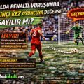 Futbolda Penaltı Vuruşunda Top İkinci Kez Oyuncuya Değerse Gol Sayılır mı?
