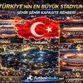 Türkiye’nin En Büyük Stadyumları: Şehir Şehir Kapasite Rehberi
